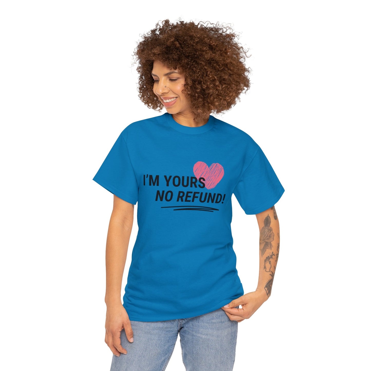 I'm Yours, NO REFUNDS!
