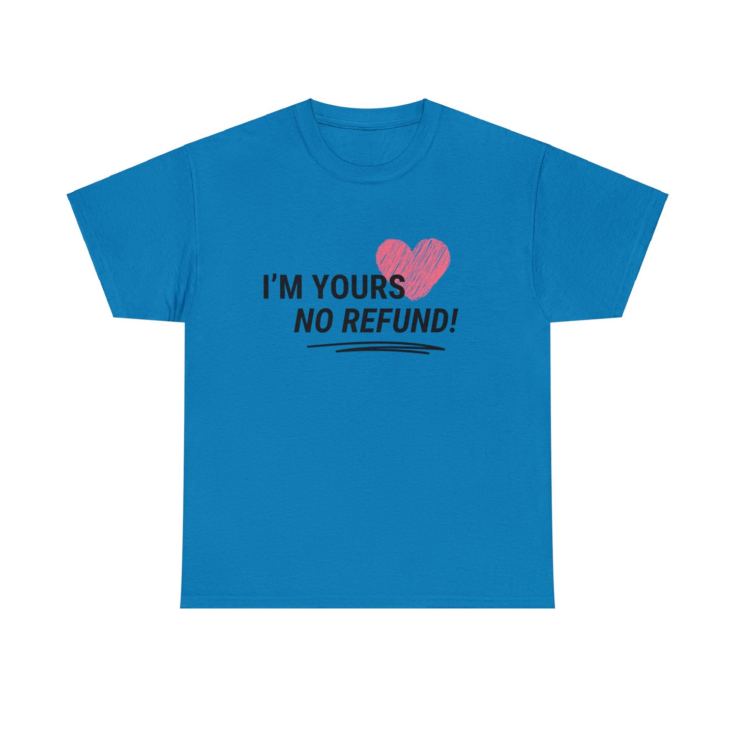 I'm Yours, NO REFUNDS!