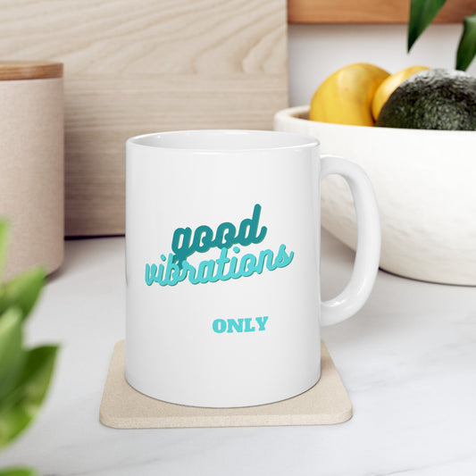 Good Vibrations Only Ceramic Mug, (11oz)