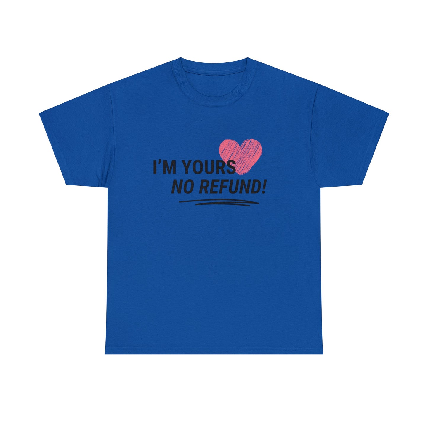 I'm Yours, NO REFUNDS!