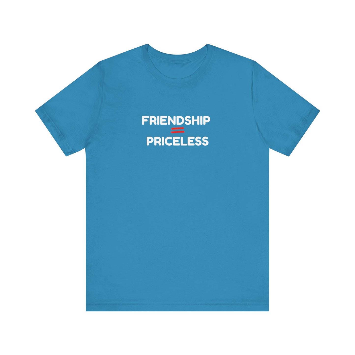 Friendship Equals Priceless Unisex Tee - Limited Time Offer