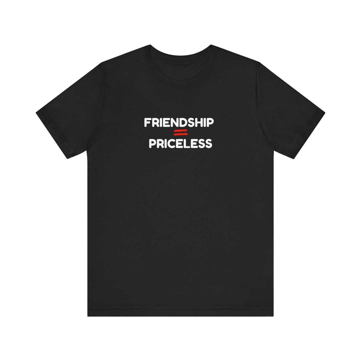 Friendship Equals Priceless Unisex Tee - Limited Time Offer